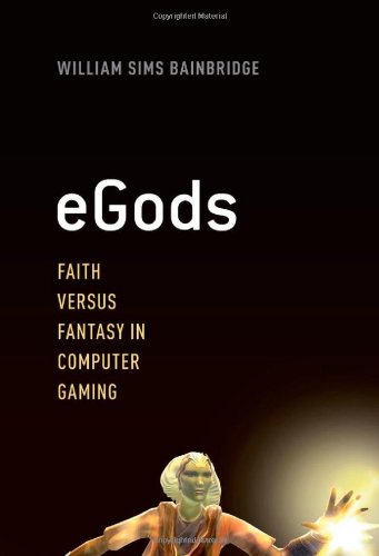 Egods Faith Versus Fantasy In Computer Gaming William Sims Bainbridge