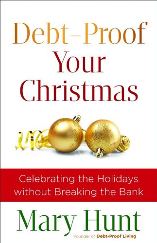 Debtproof Your Christmas Celebrating The Holidays Without Breaking The Bank Updated Mary Hunt