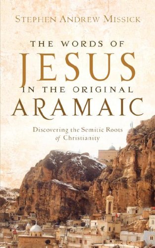 The Words Of Jesus In The Original Aramaic Stephen Andrew Missick