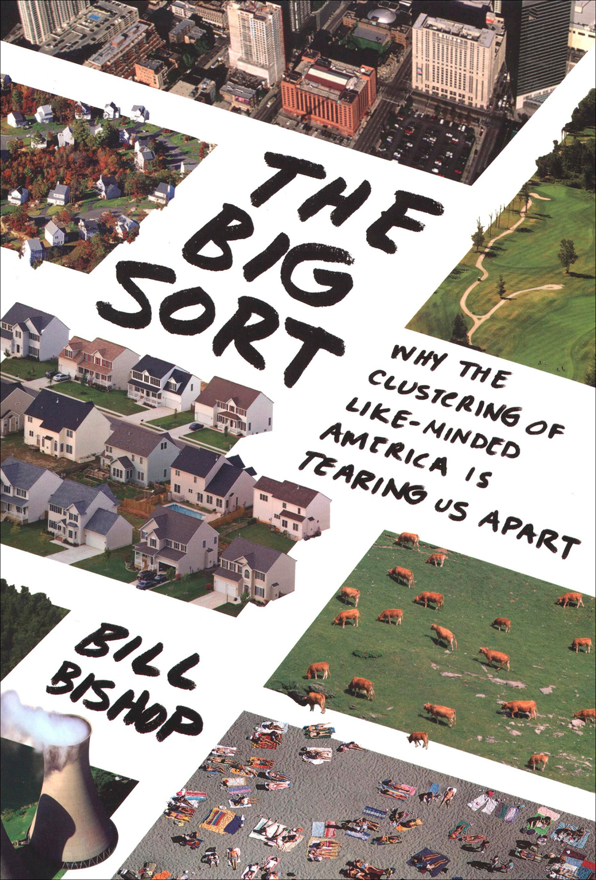 The Big Sort Why The Clustering Of Likeminded America Is Tearing Us Apart None Bill Bishop