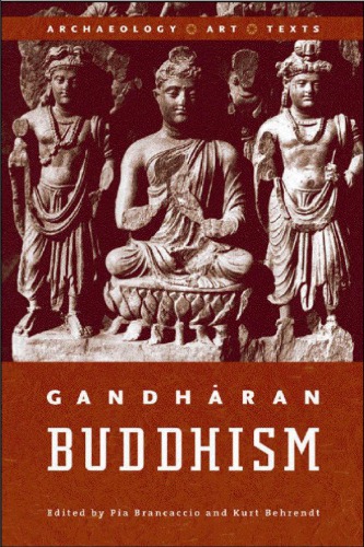 Gandharan Buddhism Archaeology Art Texts Pia Brancaccio Kurt Behrendt Eds