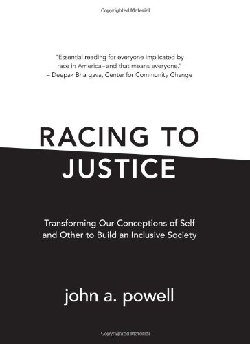 Racing To Justice Transforming Our Conceptions Of Self And Other To Build An Inclusive Society John A Powell