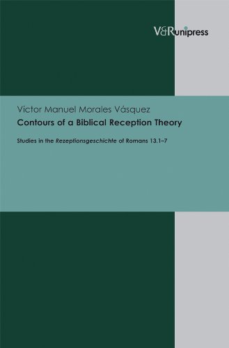 Contours Of A Biblical Reception Theory Studies In The Rezeptionsgeschichte Of Romans 1317 Vctor Manuel Morales Vsquez