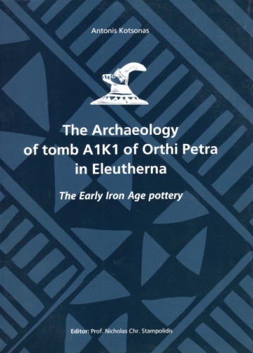 The Archaeology Of Tomb A1k1 Of Orthi Petra In Eleutherna The Early Iron Age Pottery Antonis Kotsonas