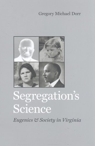 Segregations Science Eugenics And Society In Virginia 1st Edition Gregory Michael Dorr
