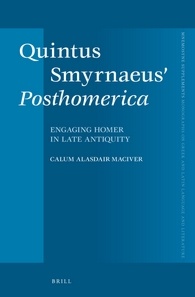 Quintus Smyrnaeus Posthomerica Engaging Homer In Late Antiquity Calum Alasdair Maciver