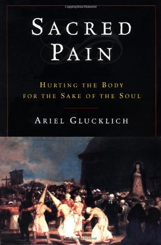 Sacred Pain Hurting The Body For The Sake Of The Soul Ariel Glucklich