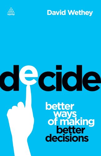Decide Better Ways Of Making Better Decisions David Wethey