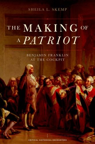 The Making Of A Patriot Benjamin Franklin At The Cockpit 1st Edition Sheila L Skemp