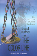 Legal History Of The Color Line The Rise And Triumph Of The Onedrop Rule The Notion Of Invisible Blackness Illustrated F W Sweet
