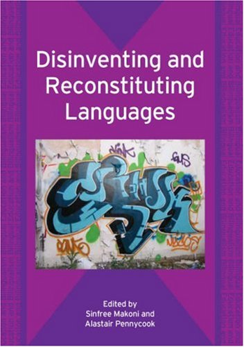 Disinventing And Reconstituting Languages Sinfree Makoni Alastair Pennycook