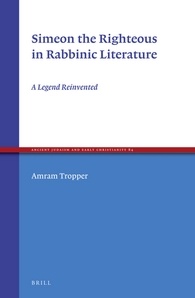 Simeon The Righteous In Rabbinic Literature A Legend Reinvented Amram Tropper