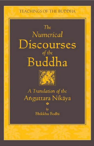 The Numerical Discourses Of The Buddha A Translation Of The Anguttara Nikaya Missing Several Pages Bhikkhu Bodhi