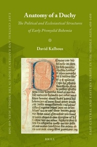 Anatomy Of A Duchy The Political And Ecclesiastical Structures Of Early Pemyslid Bohemia David Kalhous