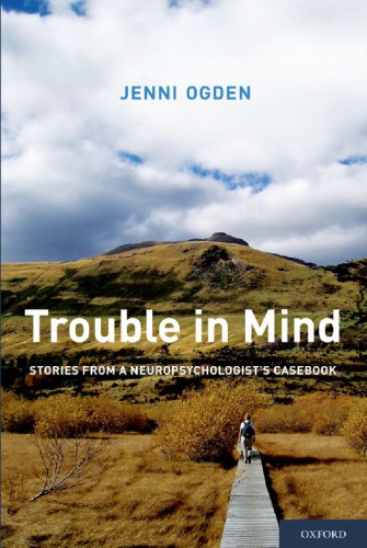 Trouble In Mind Stories From A Neuropsychologists Casebook 1st Edition Jenni Ogden