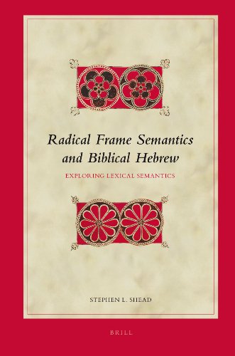 Radical Frame Semantics And Biblical Hebrew Exploring Lexical Semantics Stephen L Shead