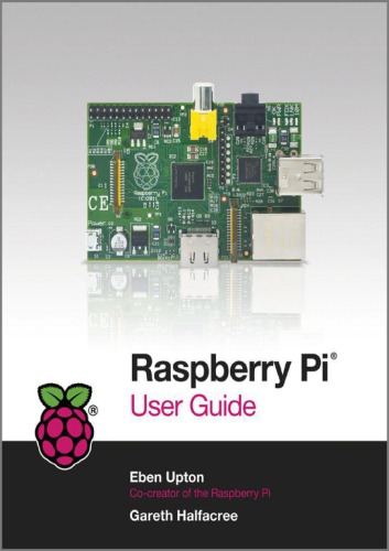 Raspberry Pi User Guide Gareth Halfacree Eben Upton