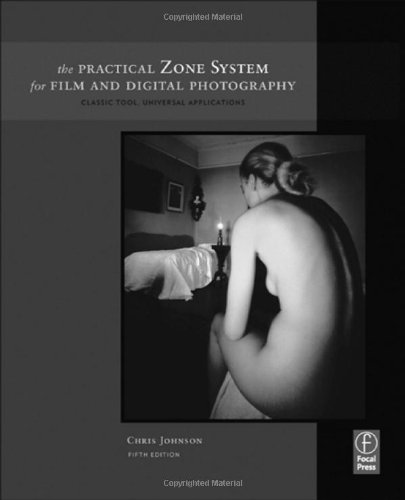 The Practical Zone System For Film And Digital Photography Classic Tool Universal Applications 5th Edition Chris Johnson