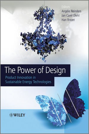 The Power Of Design Product Innovation In Sustainable Energy Technologies 1st Edition Angele Reinders