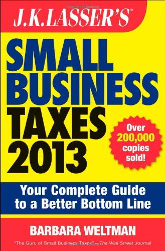Jk Lassers Small Business Taxes 2013 Your Complete Guide To A Better Bottom Line 3rd Edition Barbara Weltman