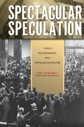 Spectacular Speculation Thrills The Economy And Popular Discourse Urs Staheli