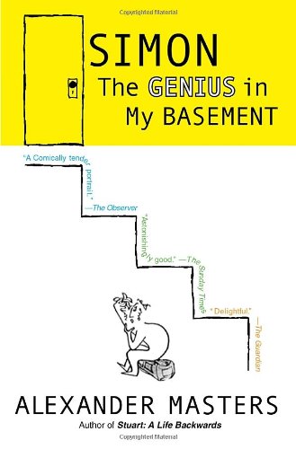 Simon The Genius In My Basement Alexander Masters