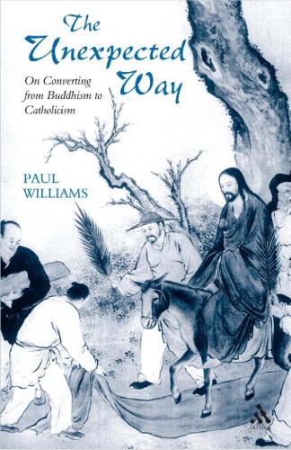 The Unexpected Way On Converting From Buddhism To Catholicism Paul Williams