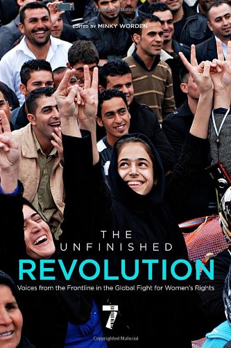 The Unfinished Revolution Voices From The Global Fight For Womens Rights Minky Worden