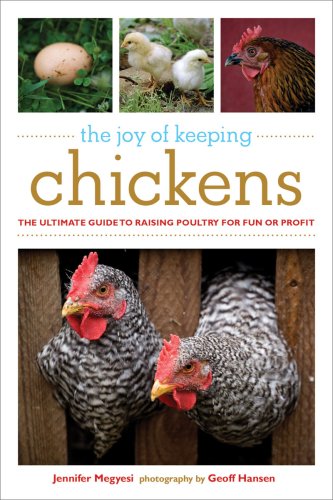 The Joy Of Keeping Chickens The Ultimate Guide To Raising Poultry For Fun Or Profit Jennifer Megyesi