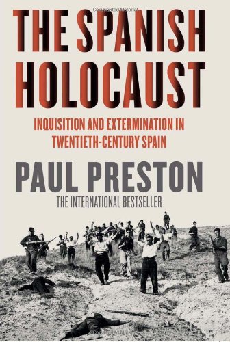 Spanish Holocaust Inquisition And Extermination In Twentiethcentury Spain Book Club Edition Paul Preston