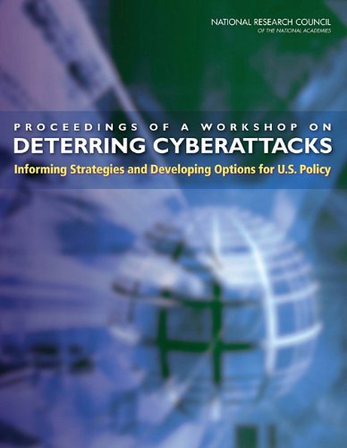 Proceedings Of A Workshop On Deterring Cyberattacks Informing Strategies And Developing Options For Us Policy Committee On Deterring Cyberattacks Informing Strategies And Developing Options