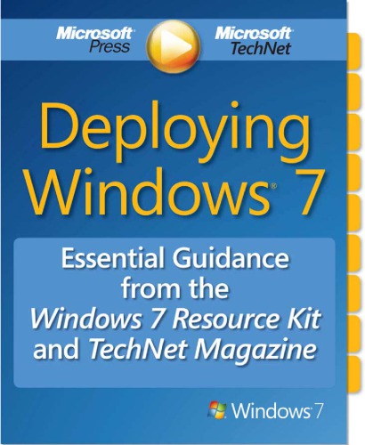 Deploying Windows 7 Essential Guidance From The Windows 7 Resource Kit And Microsoft Technet Magazine Microsoft Corporation