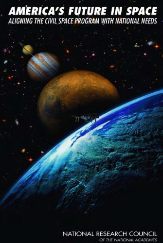 Americas Future In Space Aligning The Civil Space Pgm W National Needs Nrc
