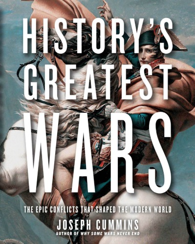 Historys Greatest Wars Epic Conflicts That Shaped The Mod World J Cummins