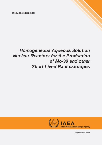Homogeneous Aqueous Soln Nuclear Reactors For Prodn Of Mo99 And Other Shortlived Radioisotopes Iaea Tecdoc 1601