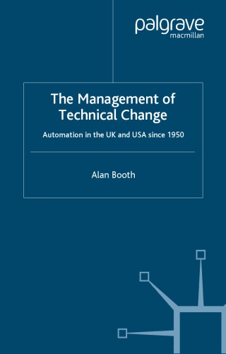 The Management Of Technical Change Automation In The Uk And Usa Since 1950 Alan Booth