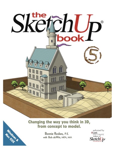 The Sketchup 5 Book A Collection Of Exercises Tips And Tricks That Will Maximize Your Investment In Sketchup Bonnie Roskes With Bob Dewitt
