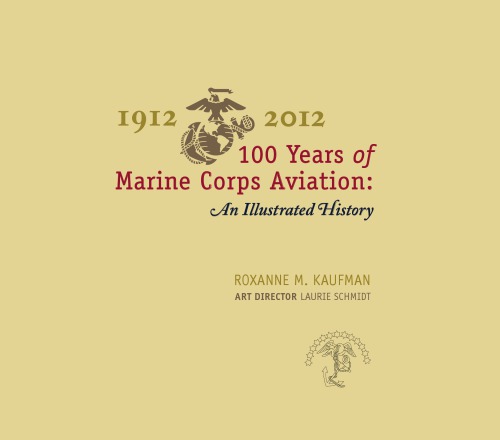 100 Years Of Marine Corps Aviation An Illustrated History Roxanne M Kaufman Laurie Schmidt