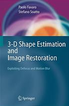3d Shape Estimation And Image Restoration Exploiting Defocus And Motion Blur Paolo Favaro Stefano Soatto