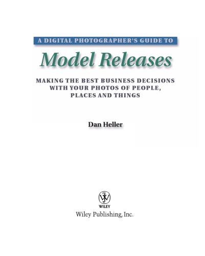 A Digital Photographers Guide To Model Releases Making The Best Business Decisions With Your Photos Of People Places And Things Dan Heller