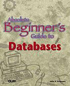 Absolute Beginners Guide To Databases John V Petersen
