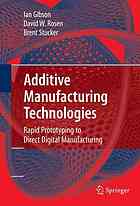 Additive Manufacturing Technologies Rapid Prototyping To Direct Digital Manufacturing Ian Gibson