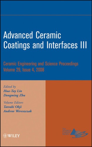 Advanced Ceramic Coatings And Interfaces Iii A Collection Of Papers Presented At The 32nd International Conference On Advanced Ceramics And Composites January 27february 1 2008 Daytona Beach Florida Editors Hua Tay Lin Dongming Zhu Volume Ed Huatay Lin Dongming Zhu T Ohji Andrew Wereszczak American Ceramic Society All Authors