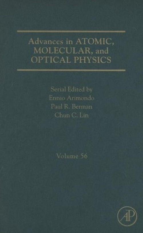 Advances In Atomic Molecular And Optical Physics Volume 56 Ennio Arimondo