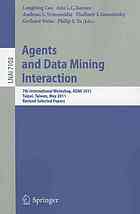 Agents And Data Mining Interaction 7th International Workshop On Agents And Data Mining Interation Admi 2011 Taipei Taiwan May 26 2011 Revised Selected Papers 1st Edition Peter Stone Auth