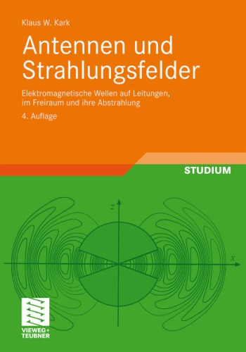 Antennen Und Strahlungsfelder Elektromagnetische Wellen Auf Leitungen Im Freiraum Und Ihre Abstrahlung 4th Ed Klaus Werner Kark