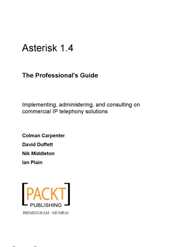 Asterisk 14 The Professionals Guide Implementing Administering And Consulting On Commercial Ip Telephony Solutions Colman Carpenter Ian Plain Jared Smith Philippe Lindheimer Et Al