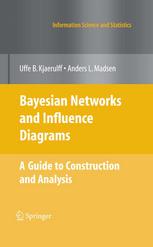 Bayesian Networks And Influence Diagrams A Guide To Construction And Analysis Uffe B Kjrulff