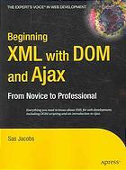 Beginning Xml With Dom And Ajax From Novice To Professional Sas Jacobs