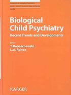Biological Child Psychiatry Recent Trends And Developments Tobias Banaschewski L A Rohde